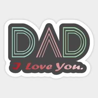 Fathers Day Gift -I Love you dad Sticker